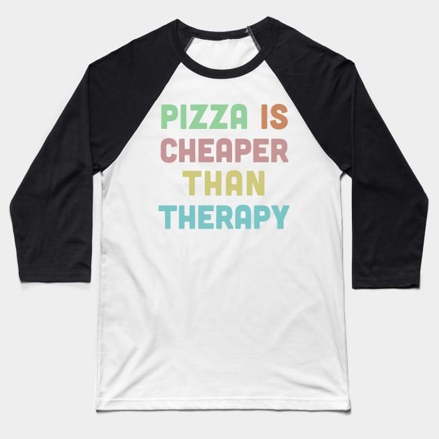 Pizza Is Cheaper Than Therapy - Humorous Typography Design Baseball T-Shirt by DankFutura